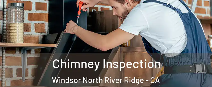Chimney Inspection Windsor North River Ridge - CA