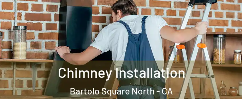 Chimney Installation Bartolo Square North - CA