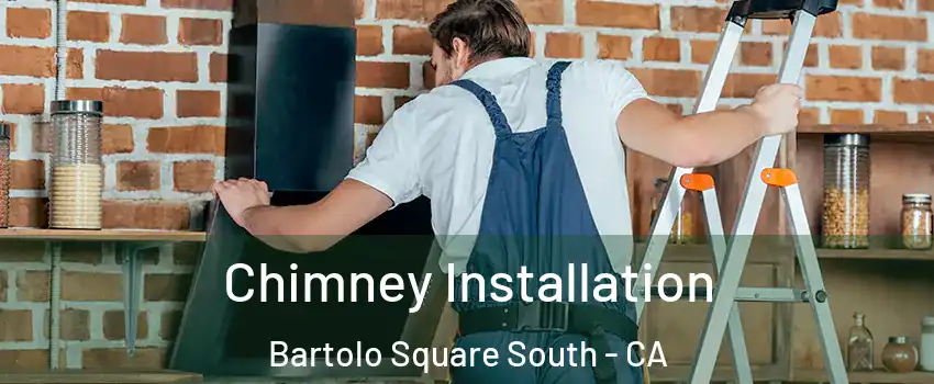Chimney Installation Bartolo Square South - CA