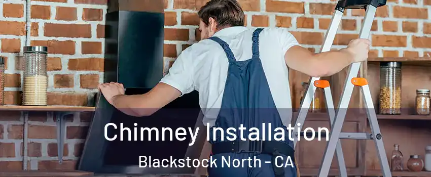 Chimney Installation Blackstock North - CA