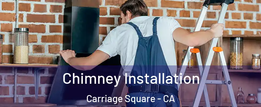 Chimney Installation Carriage Square - CA