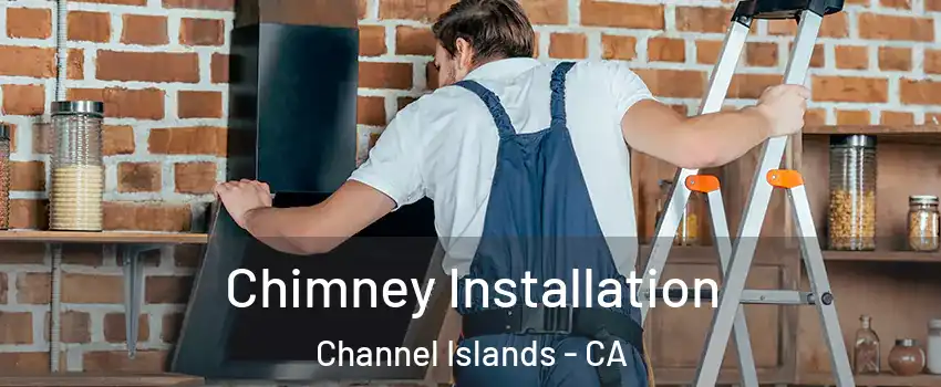 Chimney Installation Channel Islands - CA