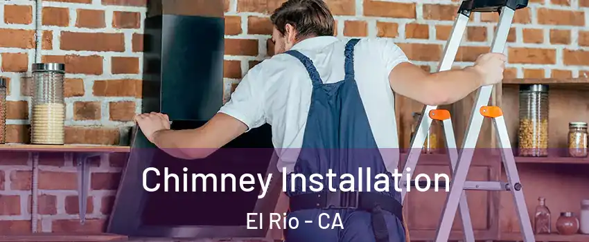 Chimney Installation El Rio - CA