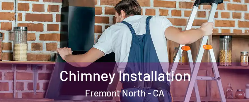 Chimney Installation Fremont North - CA