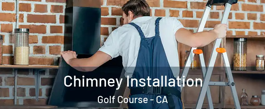 Chimney Installation Golf Course - CA
