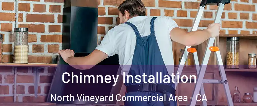 Chimney Installation North Vineyard Commercial Area - CA