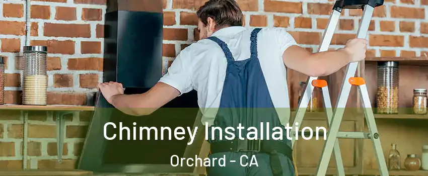 Chimney Installation Orchard - CA