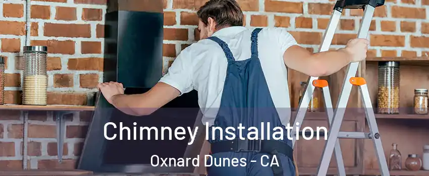 Chimney Installation Oxnard Dunes - CA