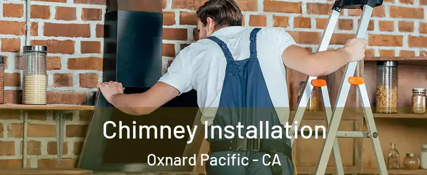 Chimney Installation Oxnard Pacific - CA
