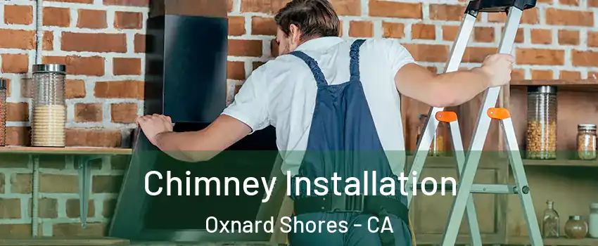 Chimney Installation Oxnard Shores - CA