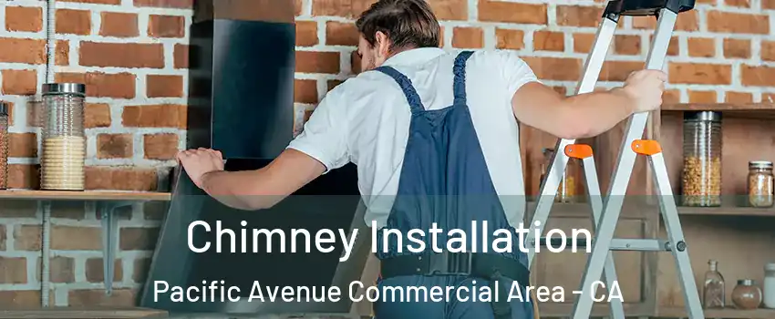 Chimney Installation Pacific Avenue Commercial Area - CA