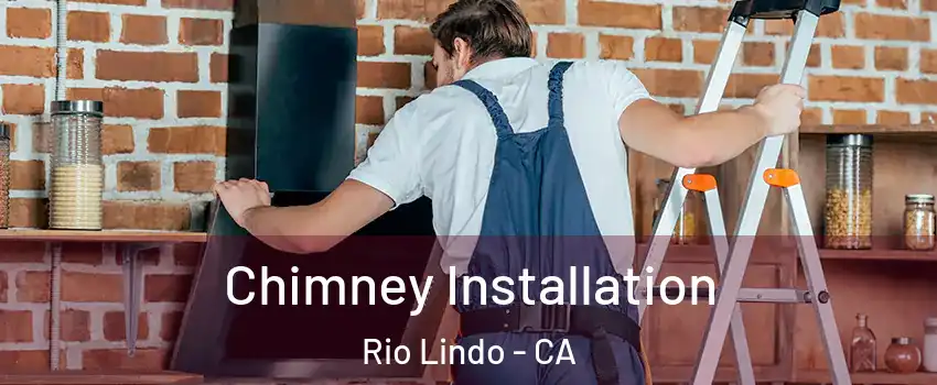 Chimney Installation Rio Lindo - CA