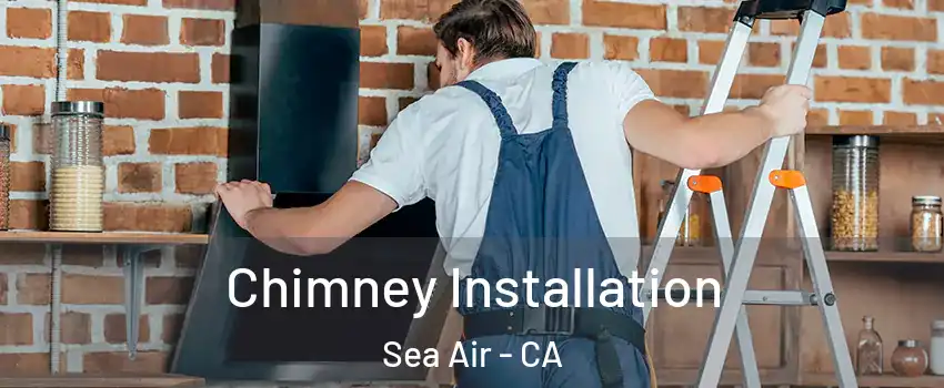 Chimney Installation Sea Air - CA
