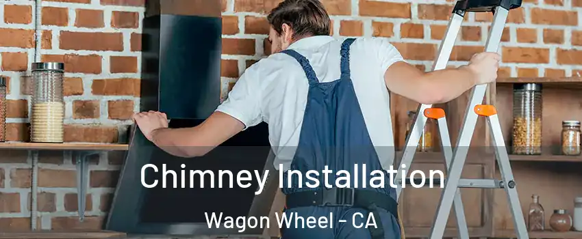 Chimney Installation Wagon Wheel - CA