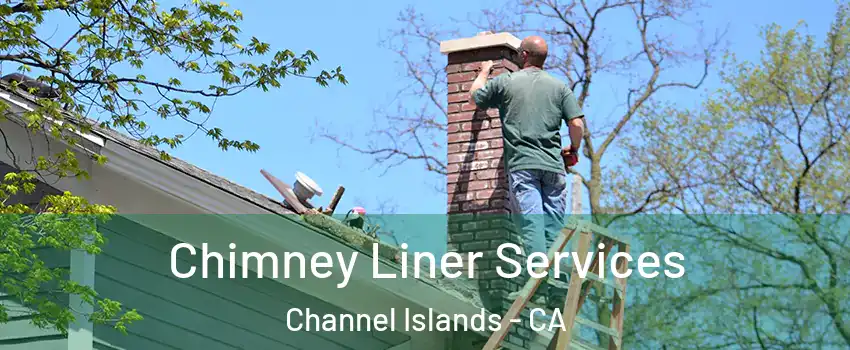 Chimney Liner Services Channel Islands - CA