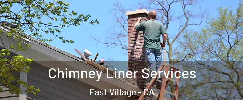 Chimney Liner Services East Village - CA