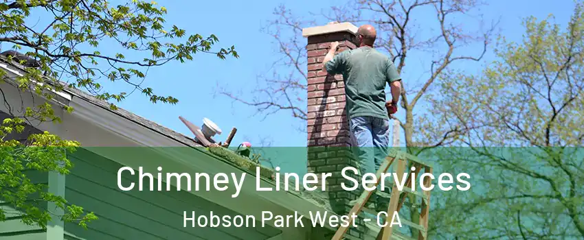 Chimney Liner Services Hobson Park West - CA