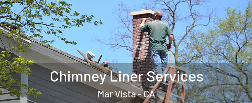 Chimney Liner Services Mar Vista - CA