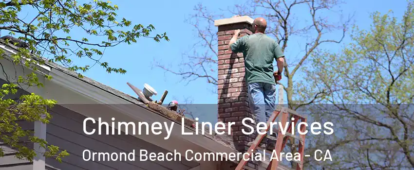 Chimney Liner Services Ormond Beach Commercial Area - CA