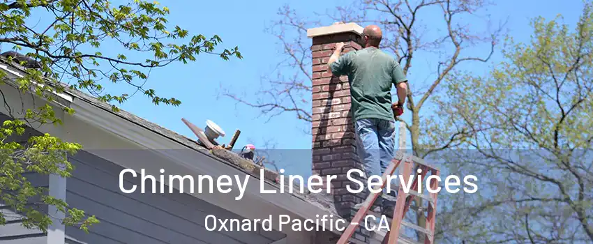 Chimney Liner Services Oxnard Pacific - CA