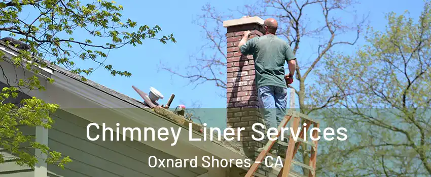 Chimney Liner Services Oxnard Shores - CA