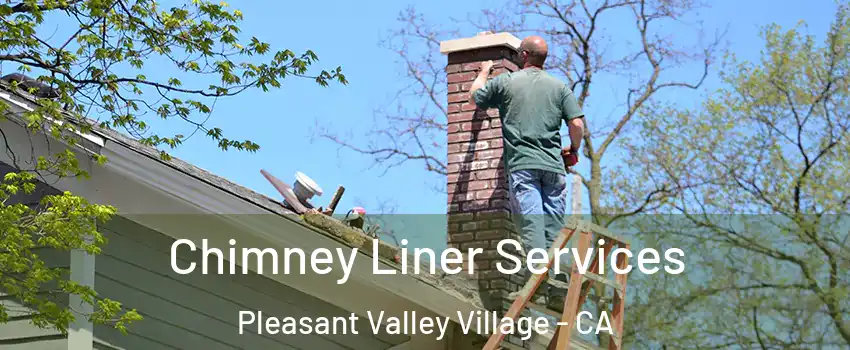 Chimney Liner Services Pleasant Valley Village - CA