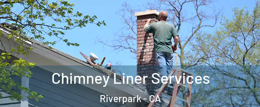 Chimney Liner Services Riverpark - CA