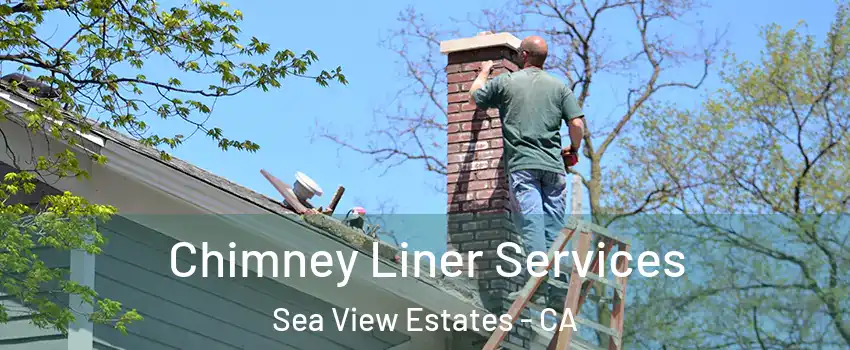 Chimney Liner Services Sea View Estates - CA