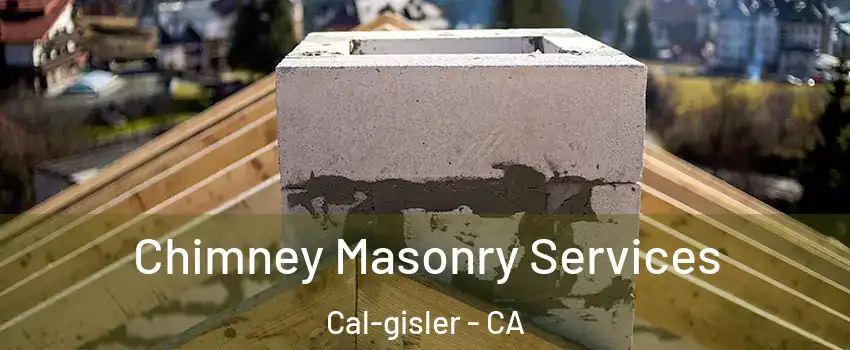 Chimney Masonry Services Cal-gisler - CA