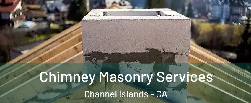 Chimney Masonry Services Channel Islands - CA