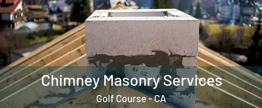 Chimney Masonry Services Golf Course - CA