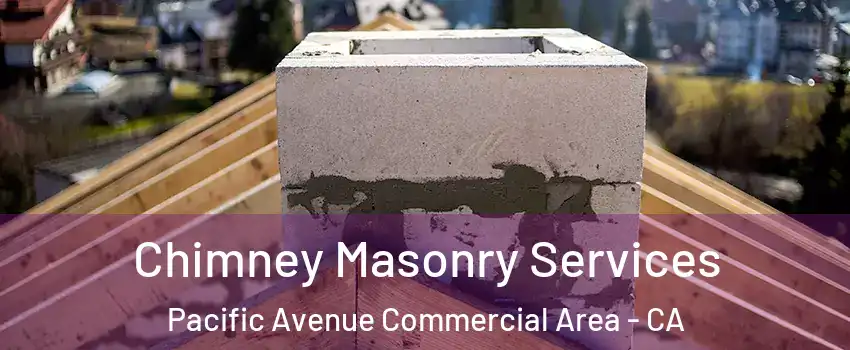 Chimney Masonry Services Pacific Avenue Commercial Area - CA