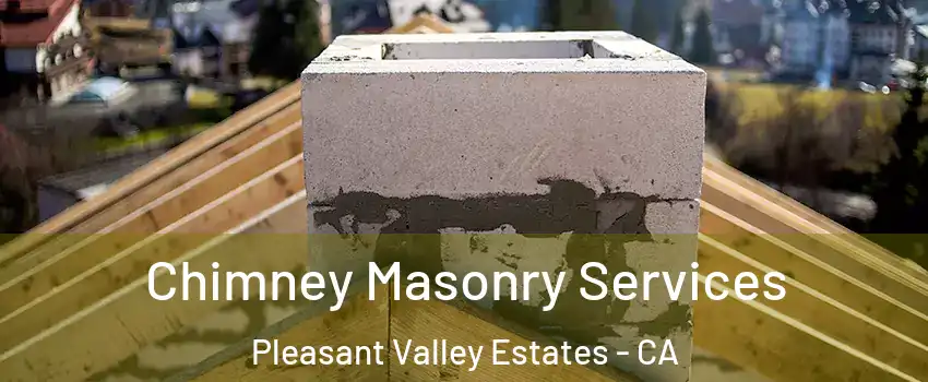 Chimney Masonry Services Pleasant Valley Estates - CA