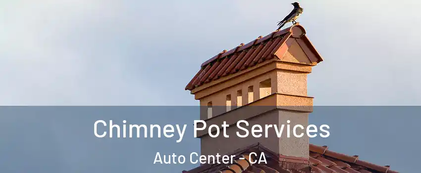 Chimney Pot Services Auto Center - CA