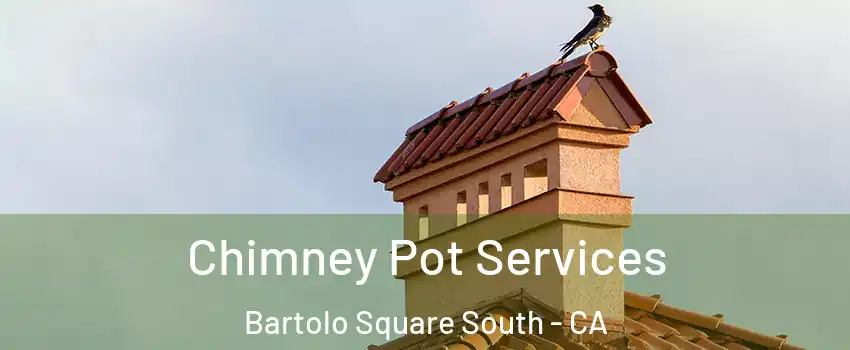 Chimney Pot Services Bartolo Square South - CA