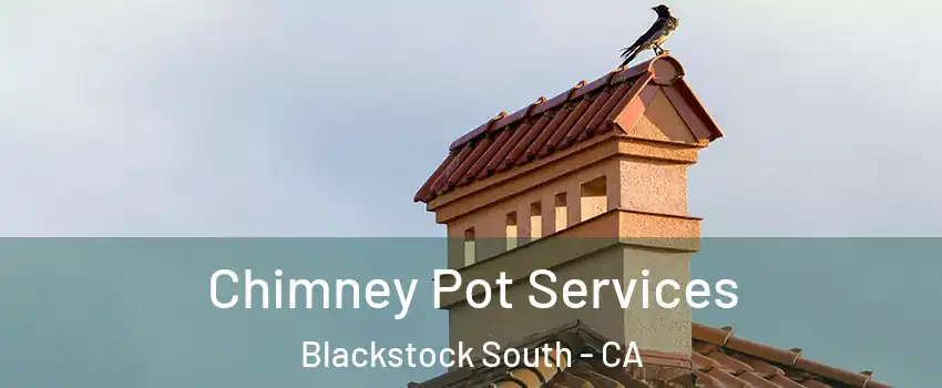 Chimney Pot Services Blackstock South - CA