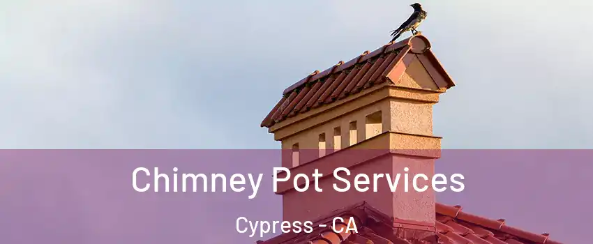 Chimney Pot Services Cypress - CA