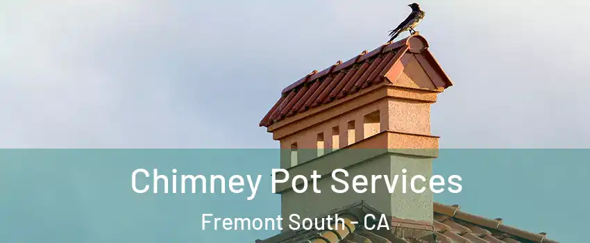 Chimney Pot Services Fremont South - CA
