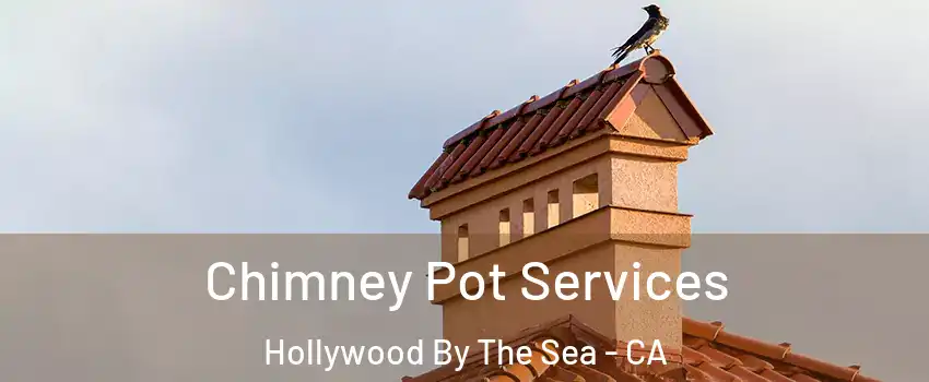 Chimney Pot Services Hollywood By The Sea - CA