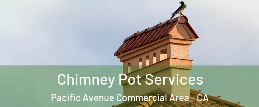 Chimney Pot Services Pacific Avenue Commercial Area - CA