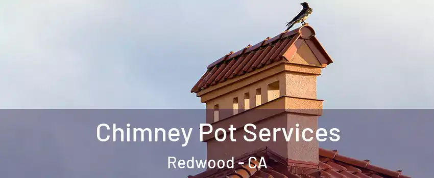 Chimney Pot Services Redwood - CA