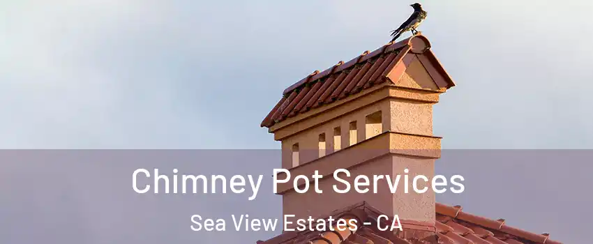 Chimney Pot Services Sea View Estates - CA