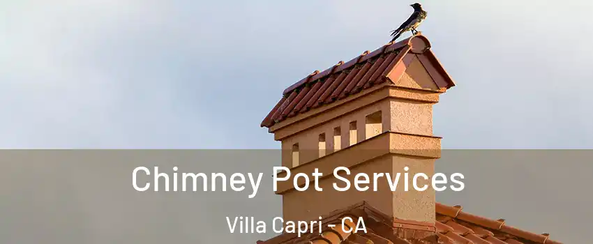 Chimney Pot Services Villa Capri - CA
