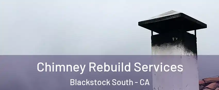 Chimney Rebuild Services Blackstock South - CA