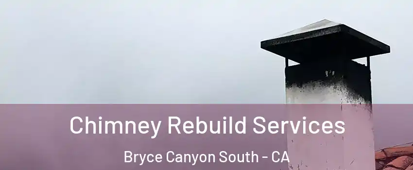 Chimney Rebuild Services Bryce Canyon South - CA