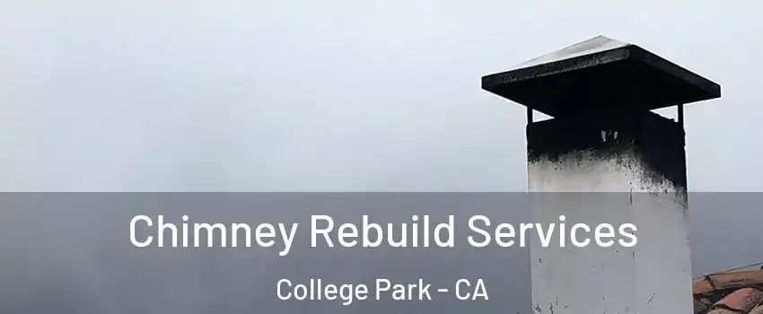 Chimney Rebuild Services College Park - CA