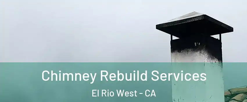 Chimney Rebuild Services El Rio West - CA