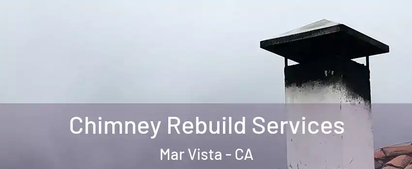 Chimney Rebuild Services Mar Vista - CA