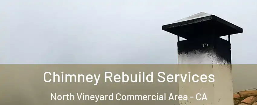 Chimney Rebuild Services North Vineyard Commercial Area - CA