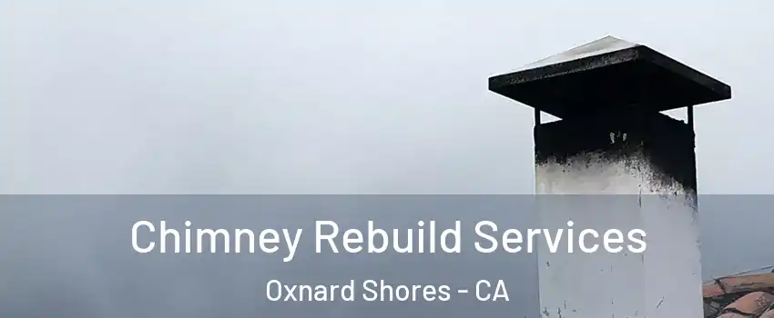 Chimney Rebuild Services Oxnard Shores - CA